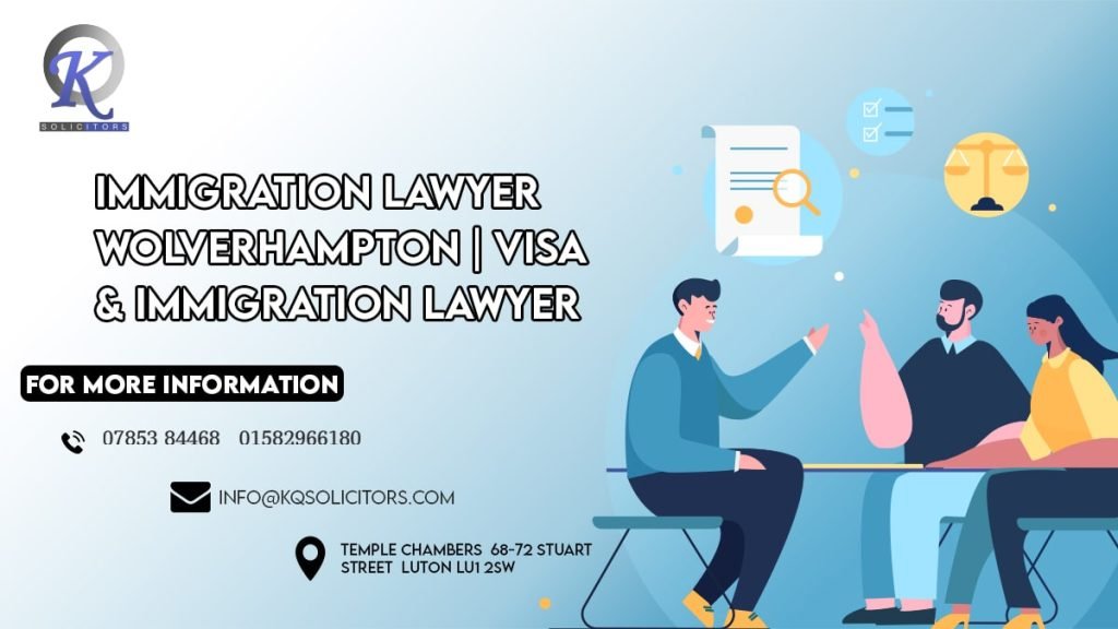 Immigration Lawyer Wolverhampton | Visa & Immigration Lawyer